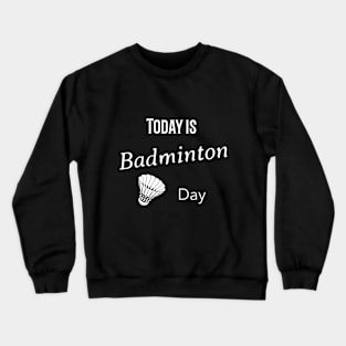 Today is badminton day Crewneck Sweatshirt